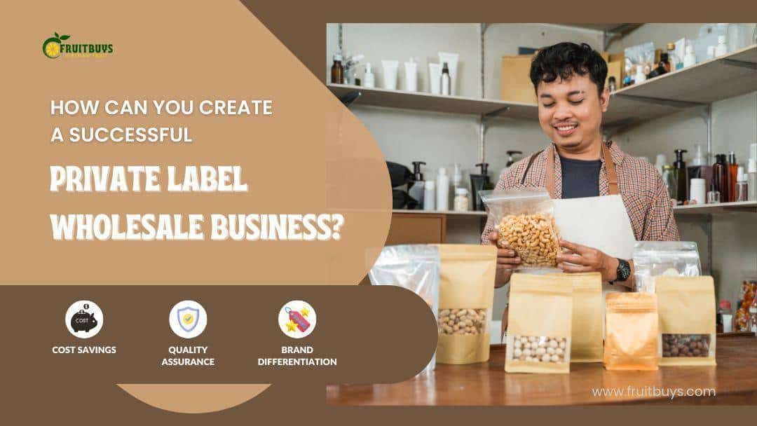 FruitBuys Vietnam  How Can You Create A Successful Private Label Wholesale Business