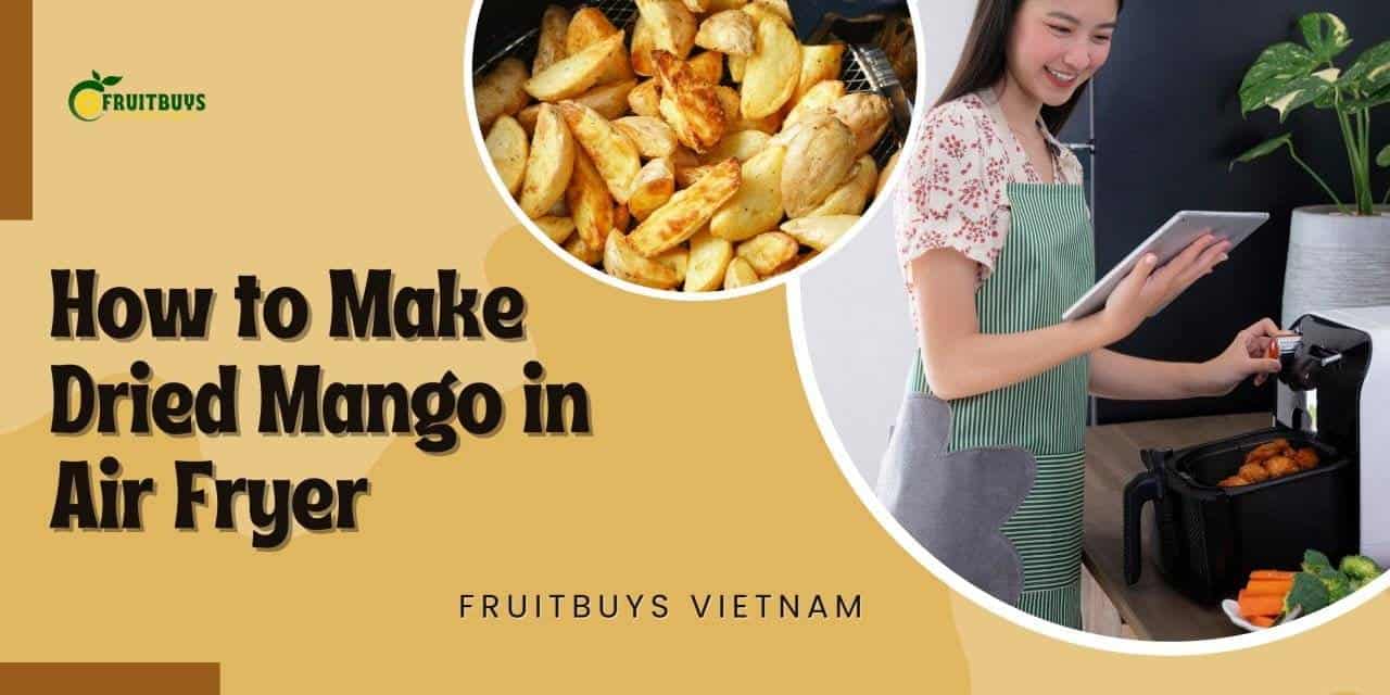 FruitBuys Vietnam How To Make Dried Mango In Air Fryer