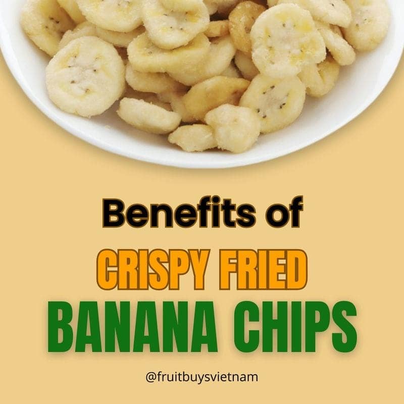 FruitBuys Vietnam Benefits Of Crispy Fried Banana Chips 231021