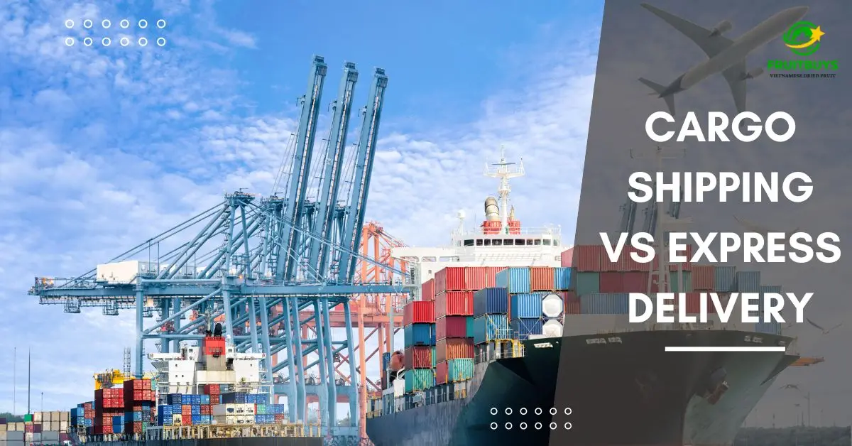 FruitBuys Vietnam Cargo Shipping Vs Express Delivery