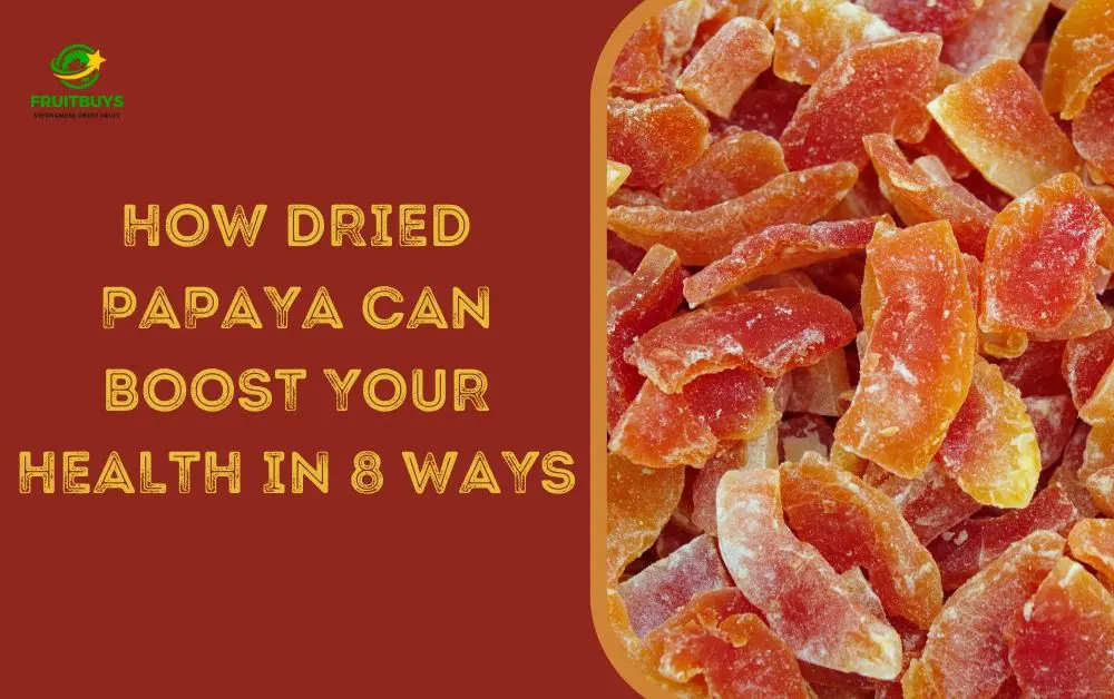 FruitBuys Vietnam How Dried Papaya Can Boost Your Health In 8 Ways
