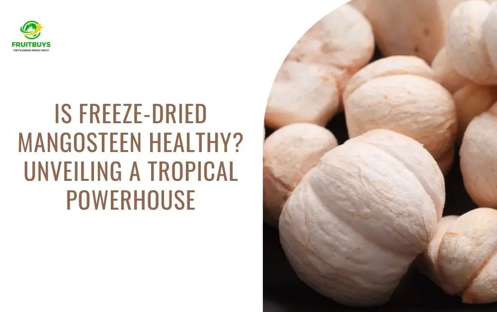FruitBuys Vietnam Is Freeze Dried Mangosteen Healthy Unveiling A Tropical Powerhouse