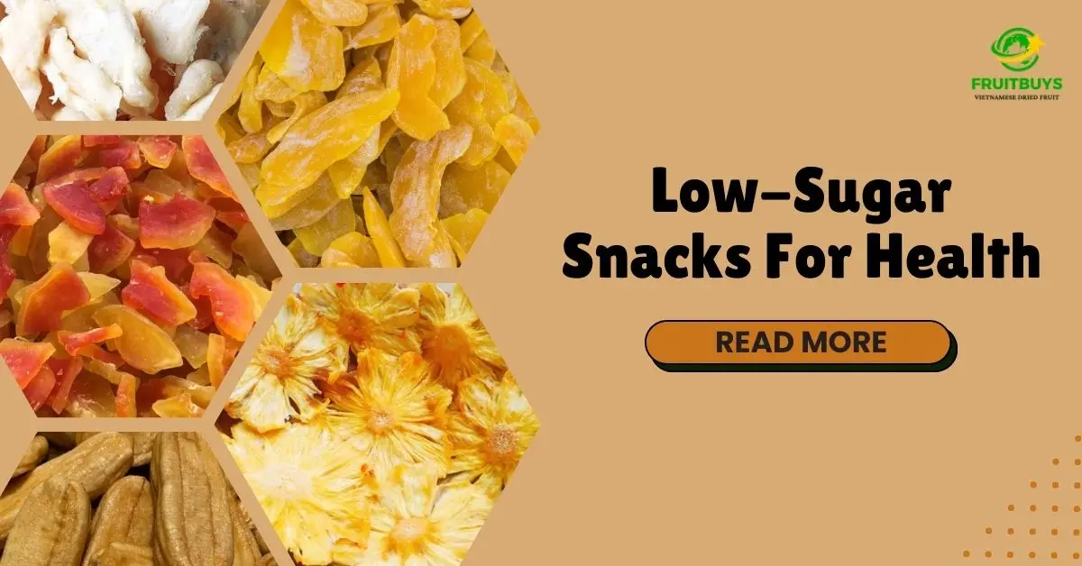 Low-Sugar Snacks For Health: Discover The Delicious Offerings From FruitBuys Vietnam FruitBuys Vietnam Low Sugar Snacks For Health