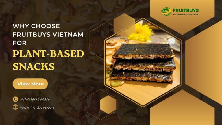 Why Choose FruitBuys Vietnam For Premium Plant-Based Snacks? Discover Benefits & Wholesale Options FruitBuys Vietnam Plant Based Snacks