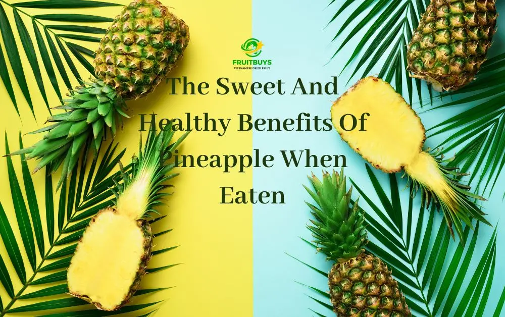 FruitBuys Vietnam The Sweet And Healthy Benefits Of Pineapple When Eaten